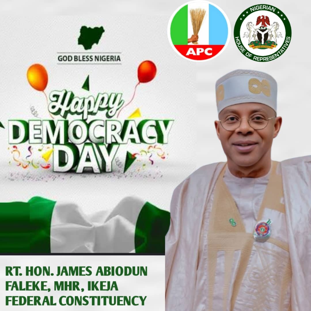 RT. HON. JAMES ABIODUN FALEKE FELICITATES WITH NIGERIANS ON DEMOCRACY DAY